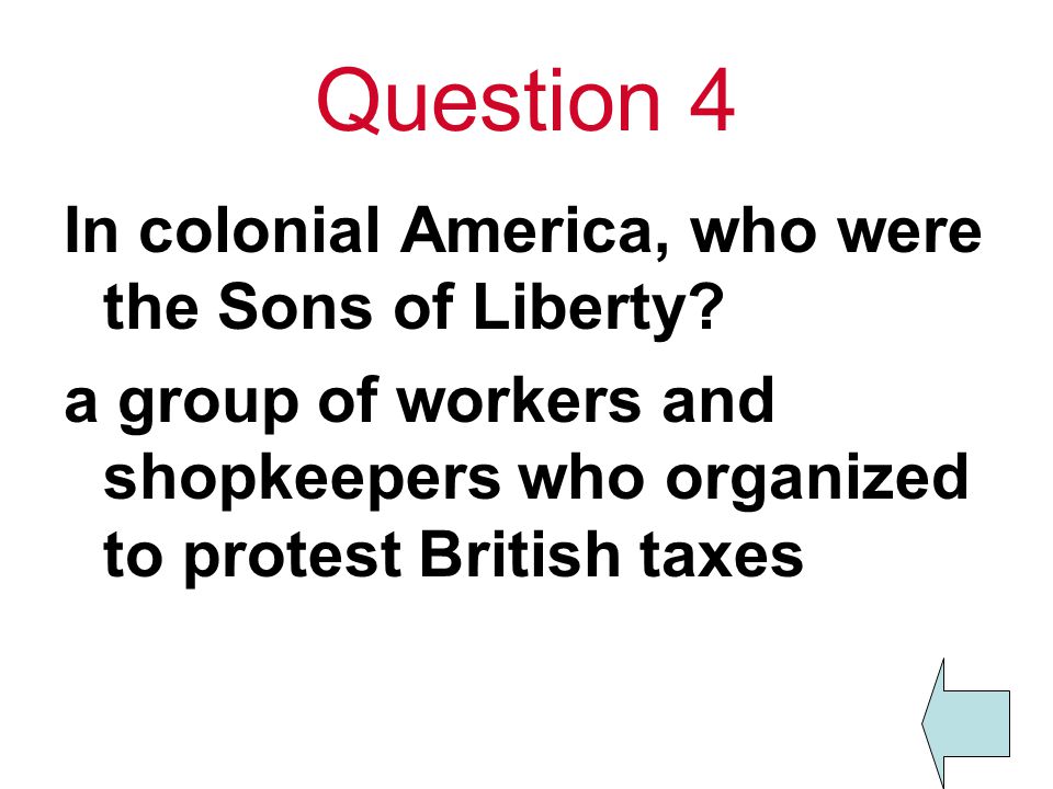 Question 4 In colonial America, who were the Sons of Liberty