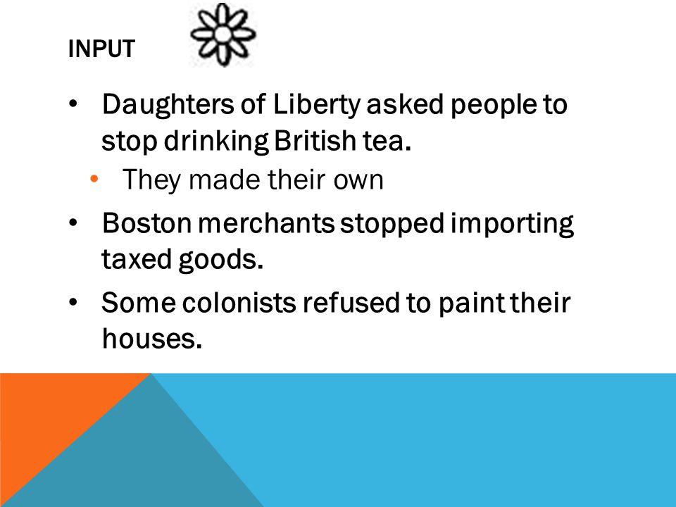Daughters of Liberty asked people to stop drinking British tea.