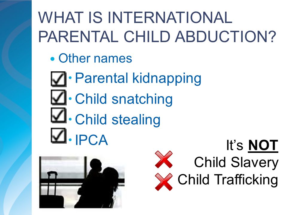 WHAT IS INTERNATIONAL PARENTAL CHILD ABDUCTION