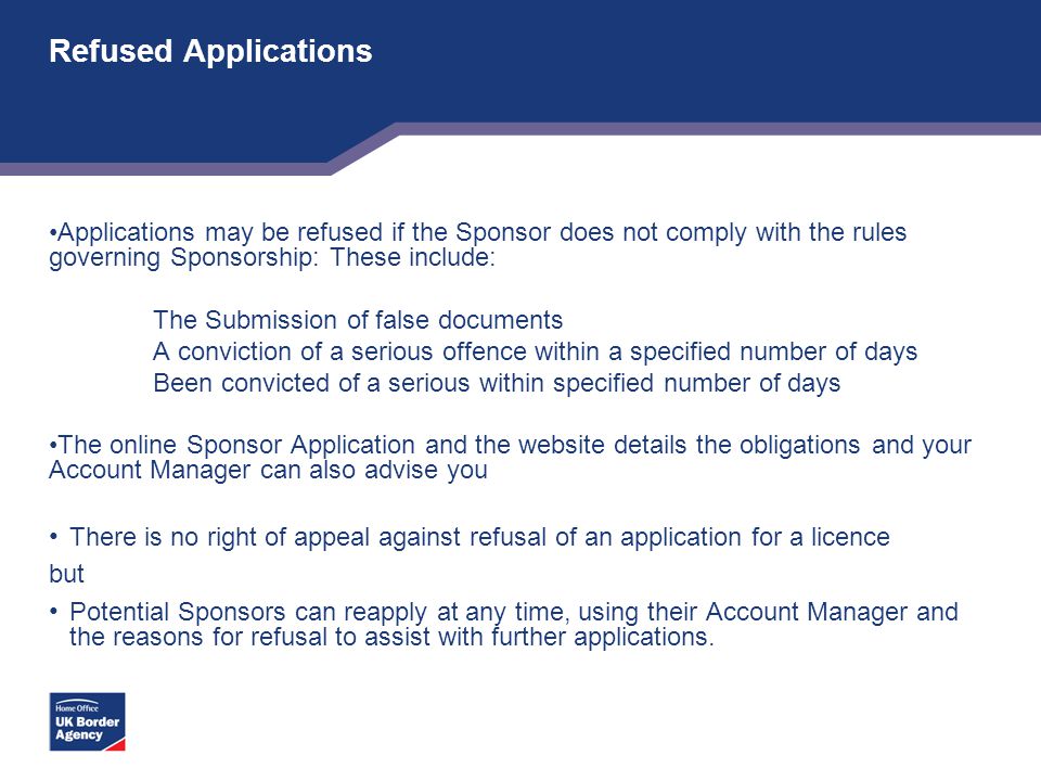Refused Applications Applications may be refused if the Sponsor does not comply with the rules governing Sponsorship: These include: