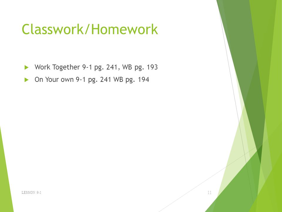 Classwork/Homework Work Together 9-1 pg. 241, WB pg. 193