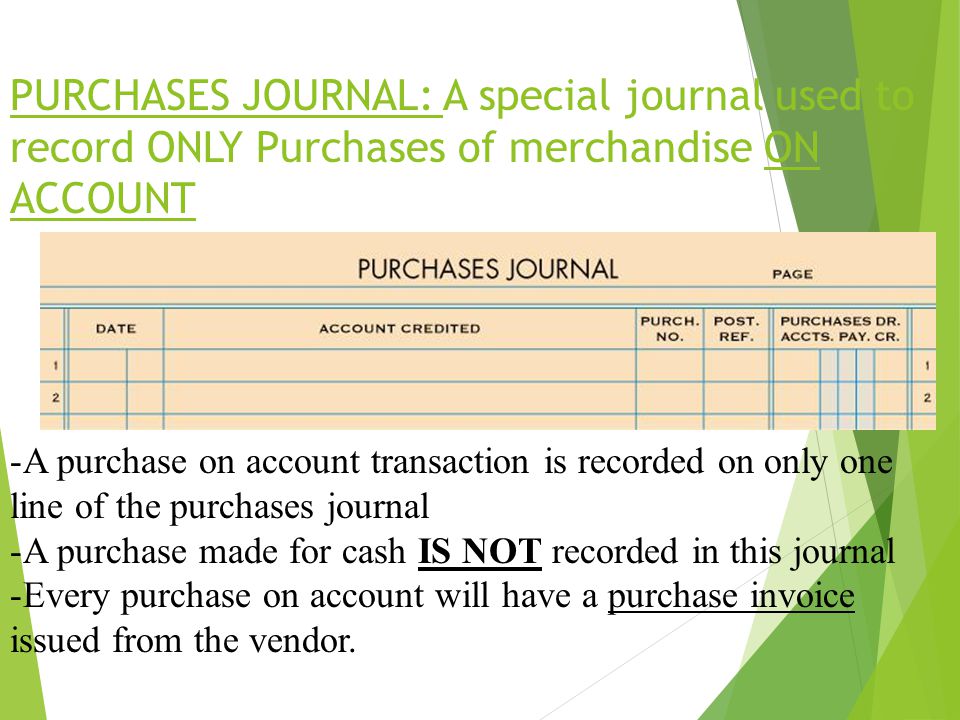 LESSON 9-1 4/13/2017. PURCHASES JOURNAL: A special journal used to record ONLY Purchases of merchandise ON ACCOUNT.