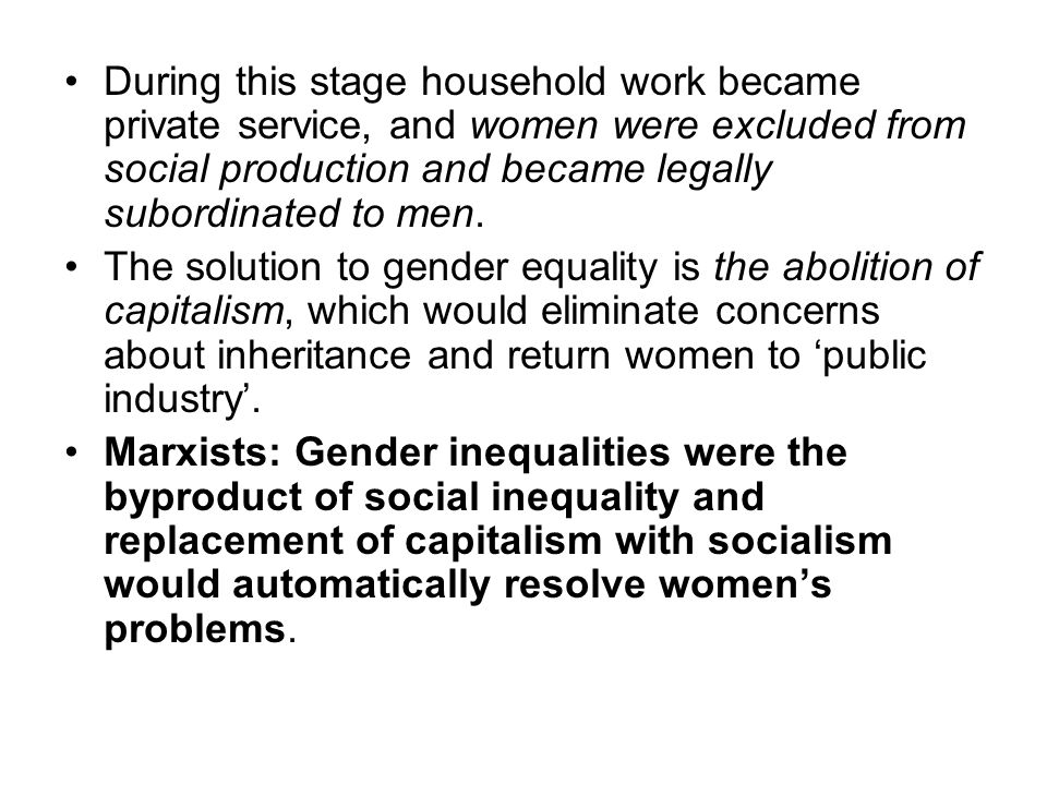 During this stage household work became private service, and women were excluded from social production and became legally subordinated to men.