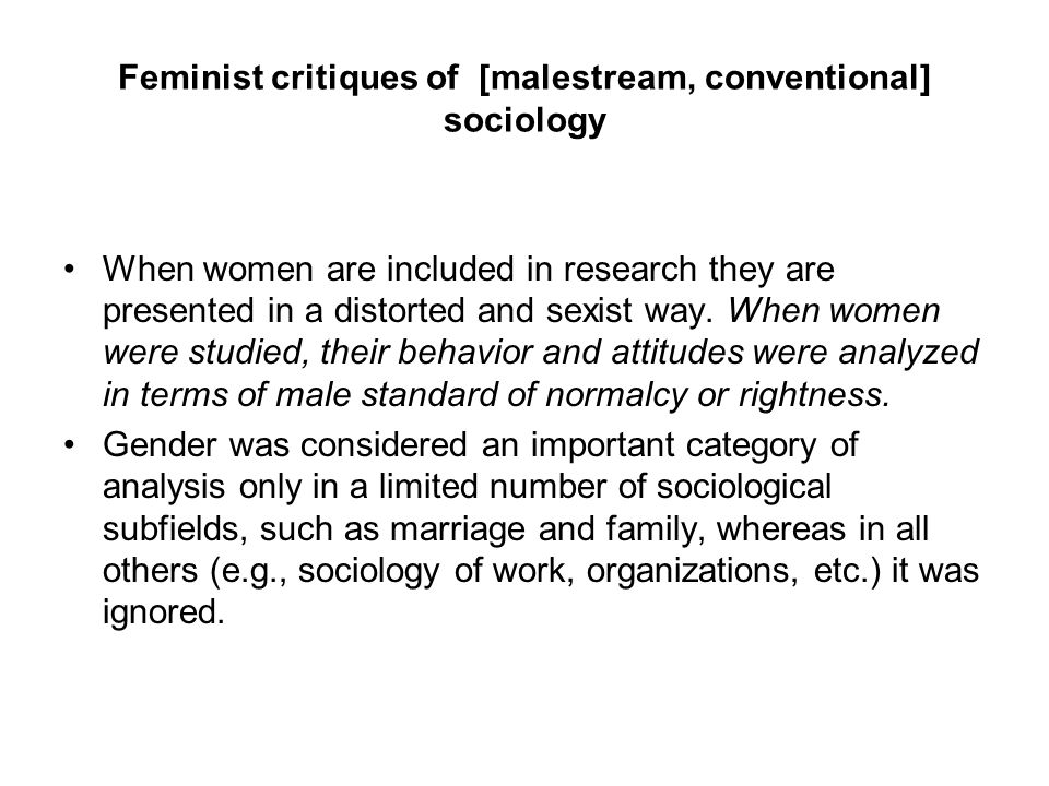 Feminist critiques of [malestream, conventional] sociology