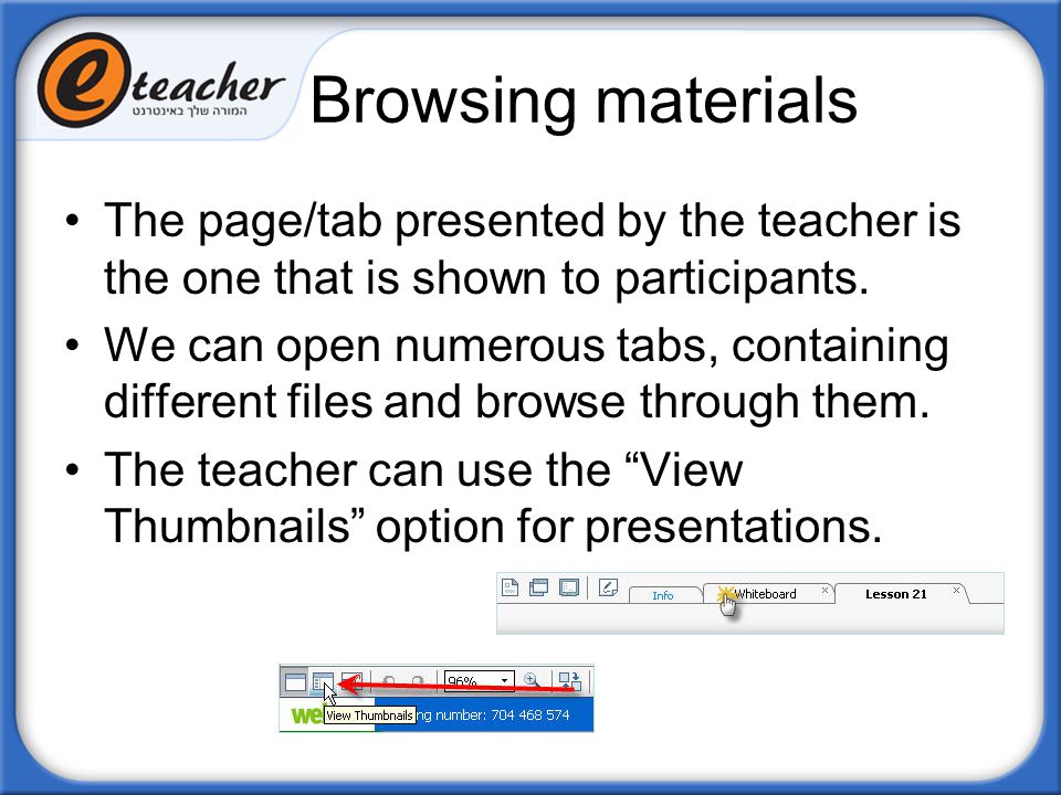 Browsing materials The page/tab presented by the teacher is the one that is shown to participants.