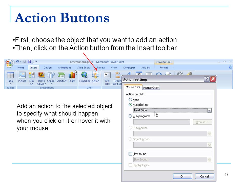 Action Buttons First, choose the object that you want to add an action. Then, click on the Action button from the Insert toolbar.