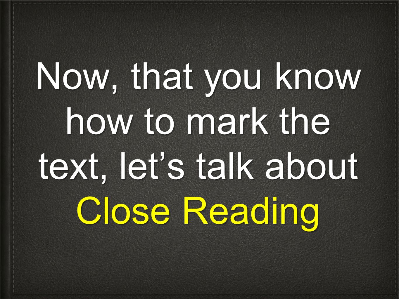 Now, that you know how to mark the text, let’s talk about Close Reading