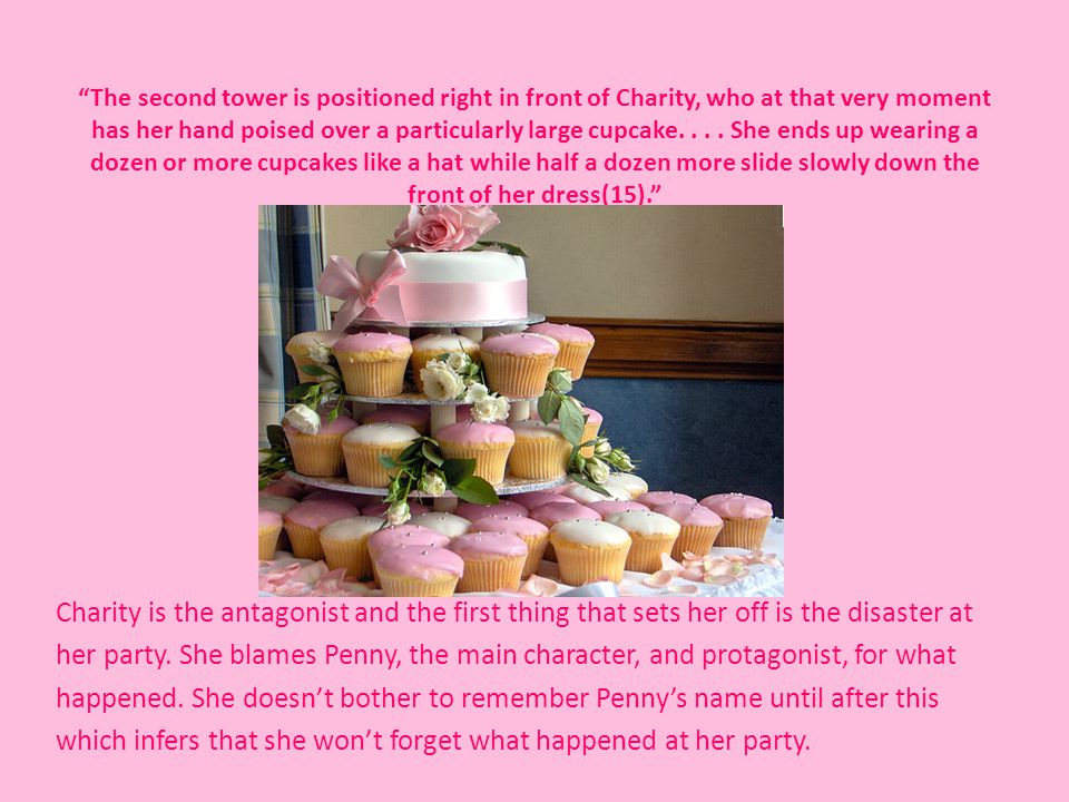 The second tower is positioned right in front of Charity, who at that very moment has her hand poised over a particularly large cupcake She ends up wearing a dozen or more cupcakes like a hat while half a dozen more slide slowly down the front of her dress(15).