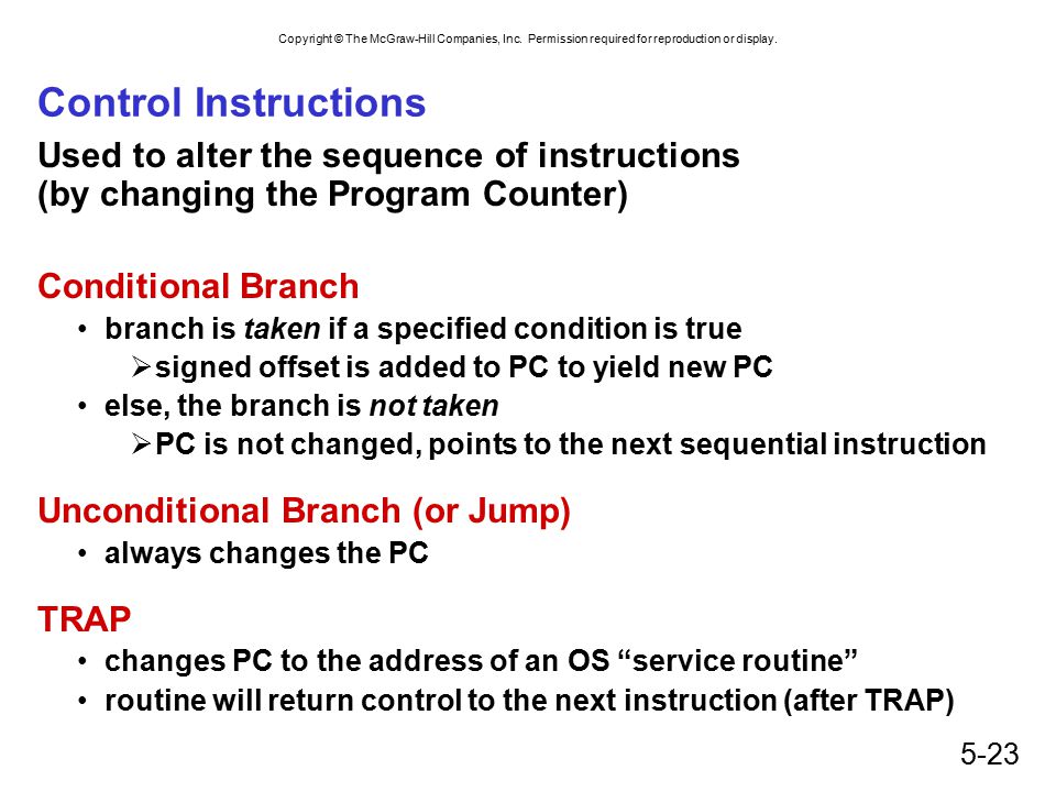 Control Instructions Used to alter the sequence of instructions (by changing the Program Counter) Conditional Branch.