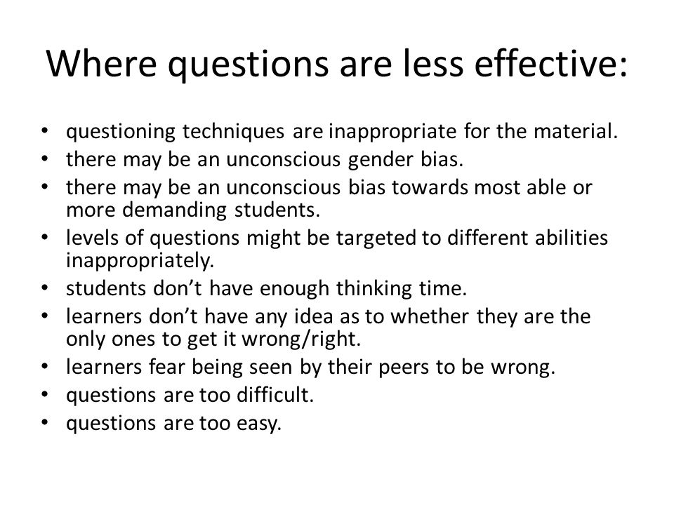 Where questions are less effective: