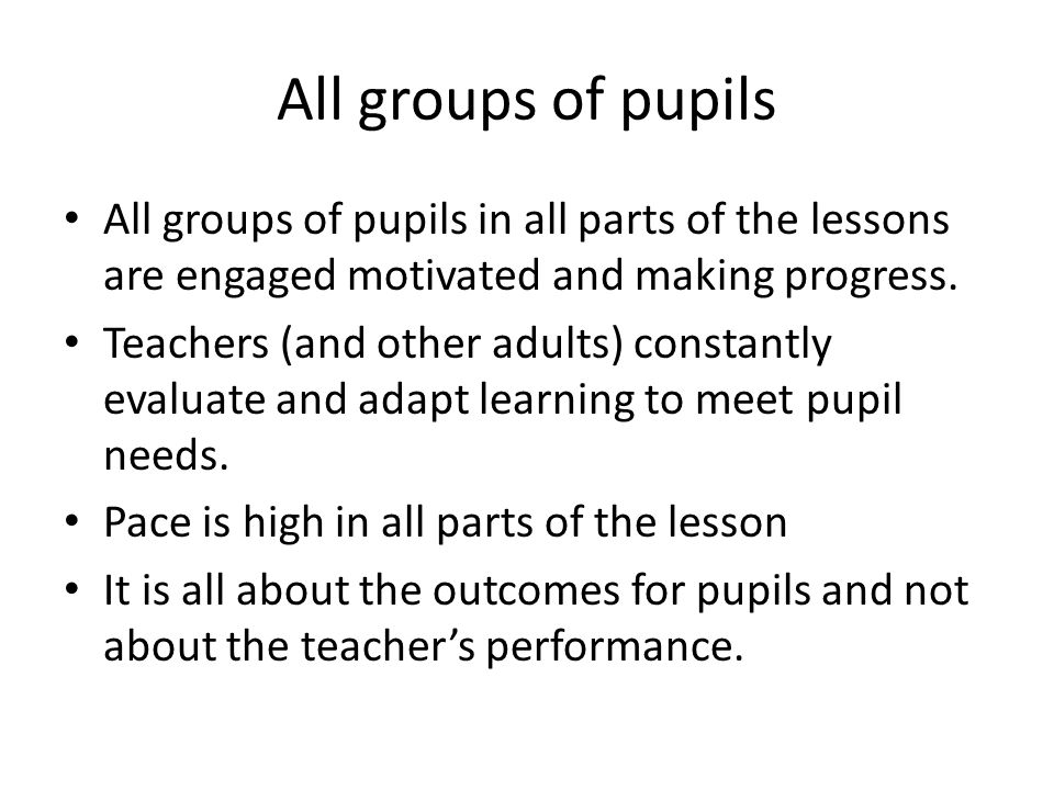 All groups of pupils All groups of pupils in all parts of the lessons are engaged motivated and making progress.