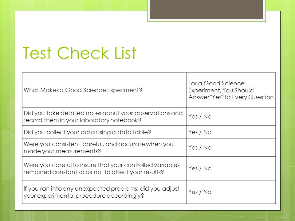 Test Check List What Makes a Good Science Experiment For a Good Science Experiment, You Should Answer Yes to Every Question.