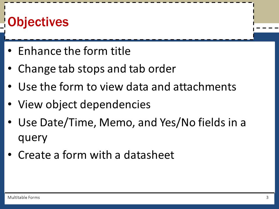 Objectives Enhance the form title Change tab stops and tab order