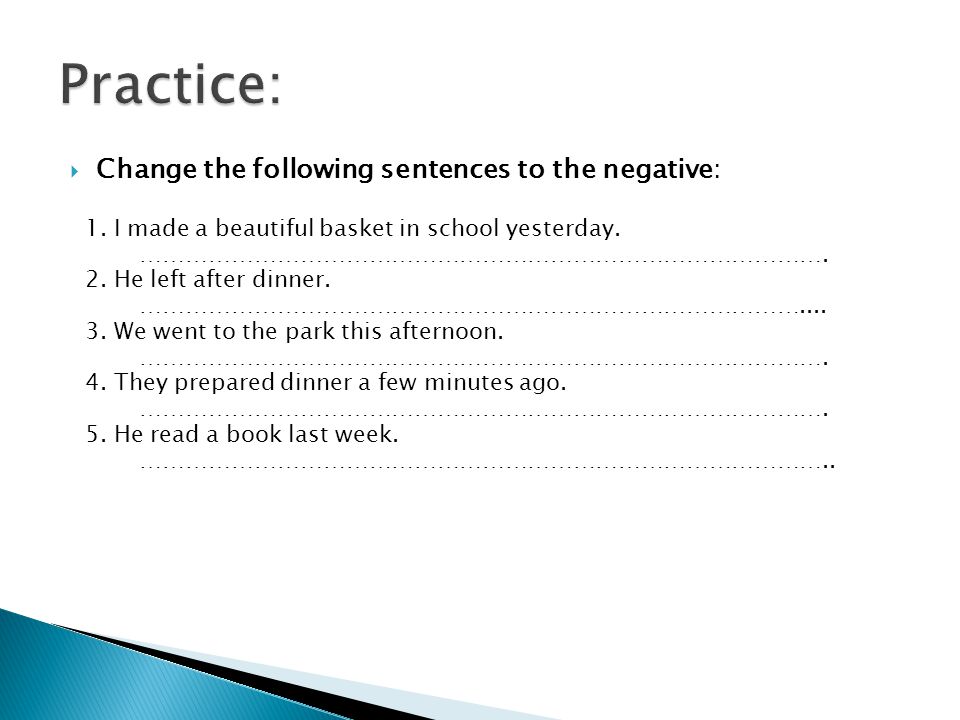 Practice: Change the following sentences to the negative: