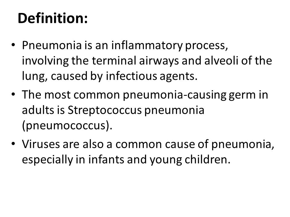 Definition: Pneumonia is an inflammatory process, involving the terminal airways and alveoli of the lung, caused by infectious agents.