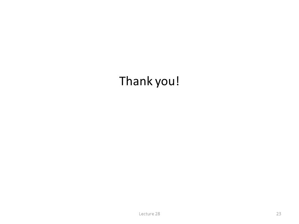 Thank you! Lecture 28