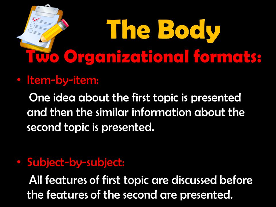 The Body Two Organizational formats: