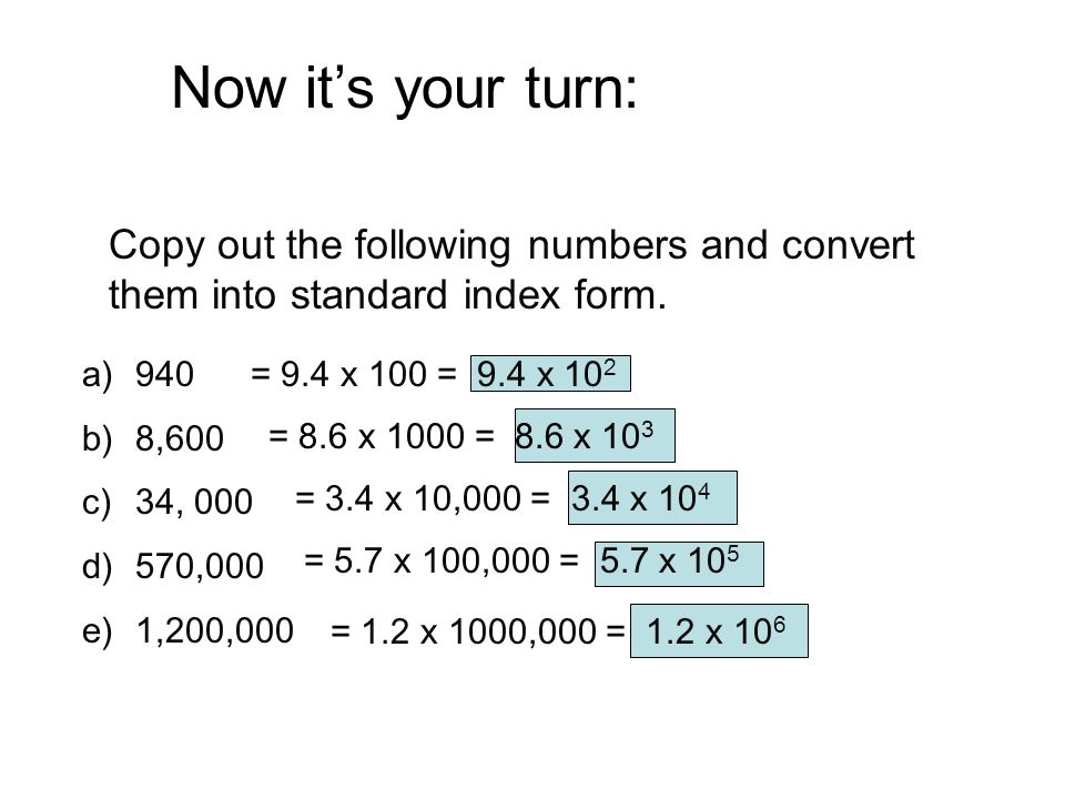 Now it’s your turn: Copy out the following numbers and convert them into standard index form