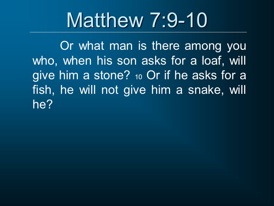 Matthew 7:9-10
