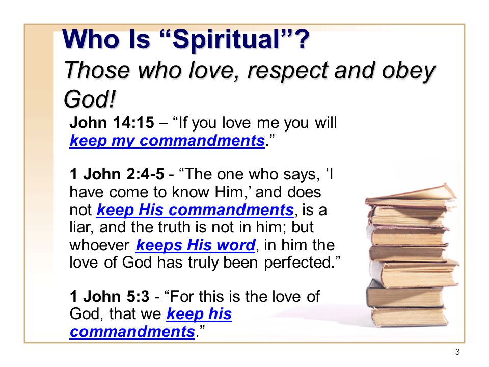Who Is Spiritual Those who love, respect and obey God!