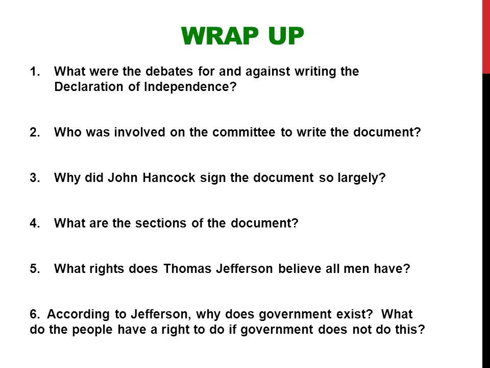 Wrap Up What were the debates for and against writing the Declaration of Independence Who was involved on the committee to write the document