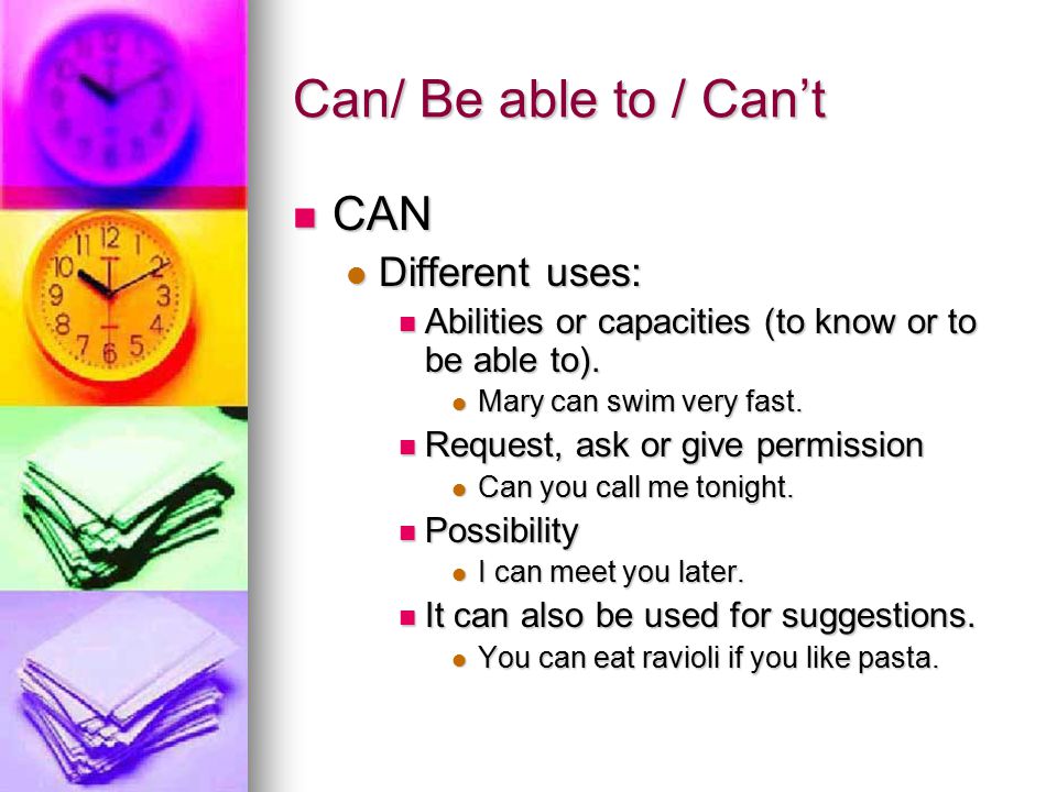 Can/ Be able to / Can’t CAN Different uses: