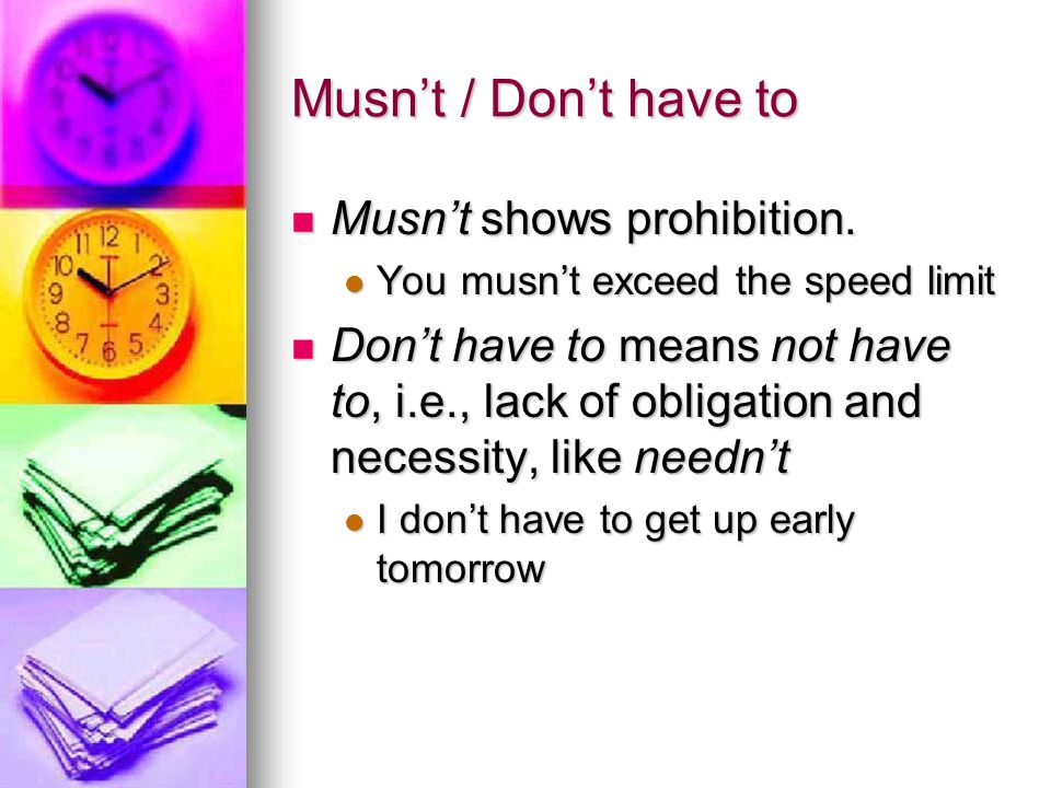 Musn’t / Don’t have to Musn’t shows prohibition.