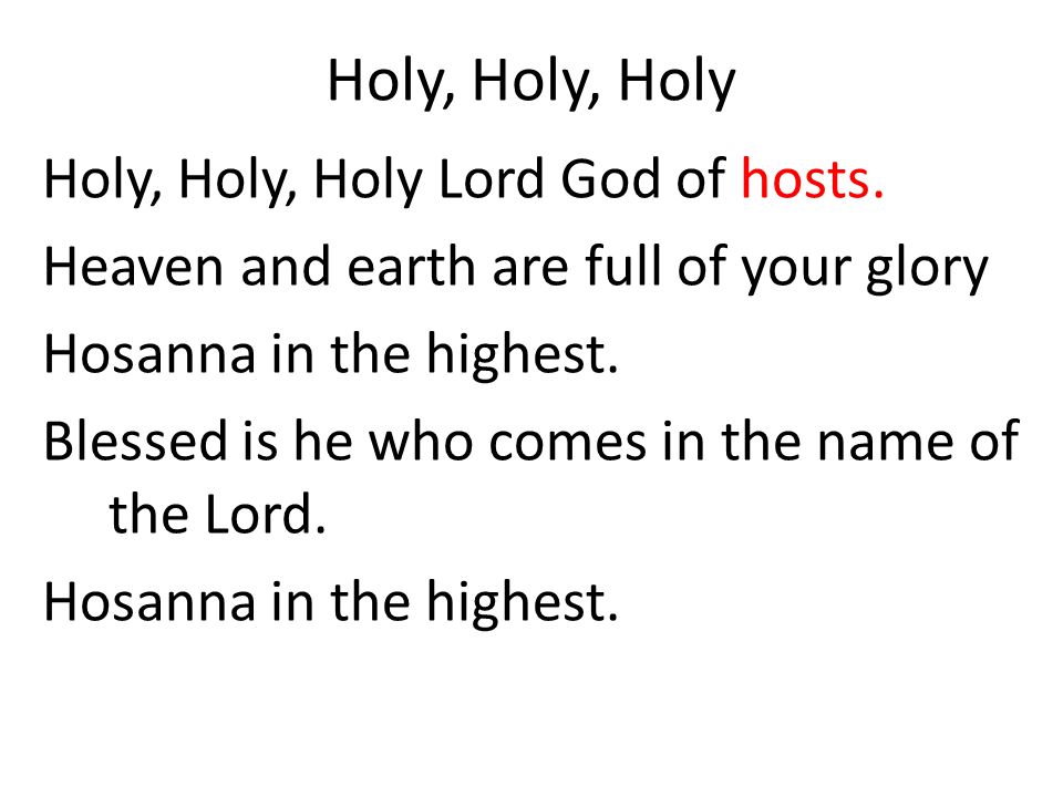 Holy, Holy, Holy Holy, Holy, Holy Lord God of hosts.
