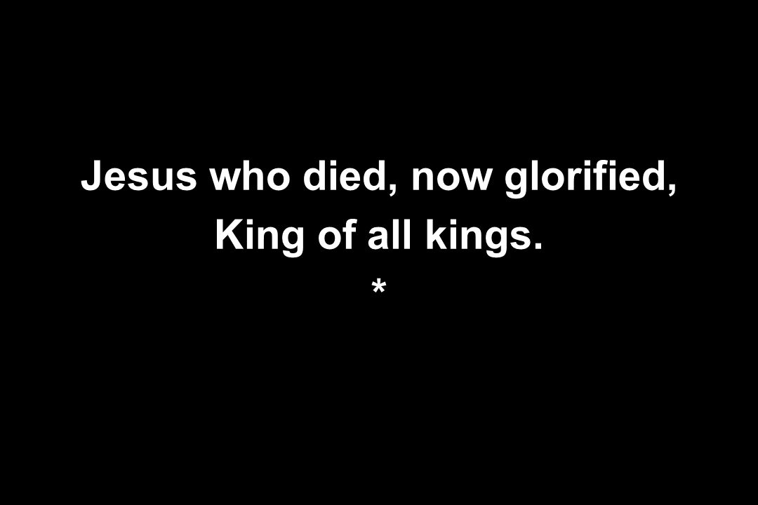 Jesus who died, now glorified,
