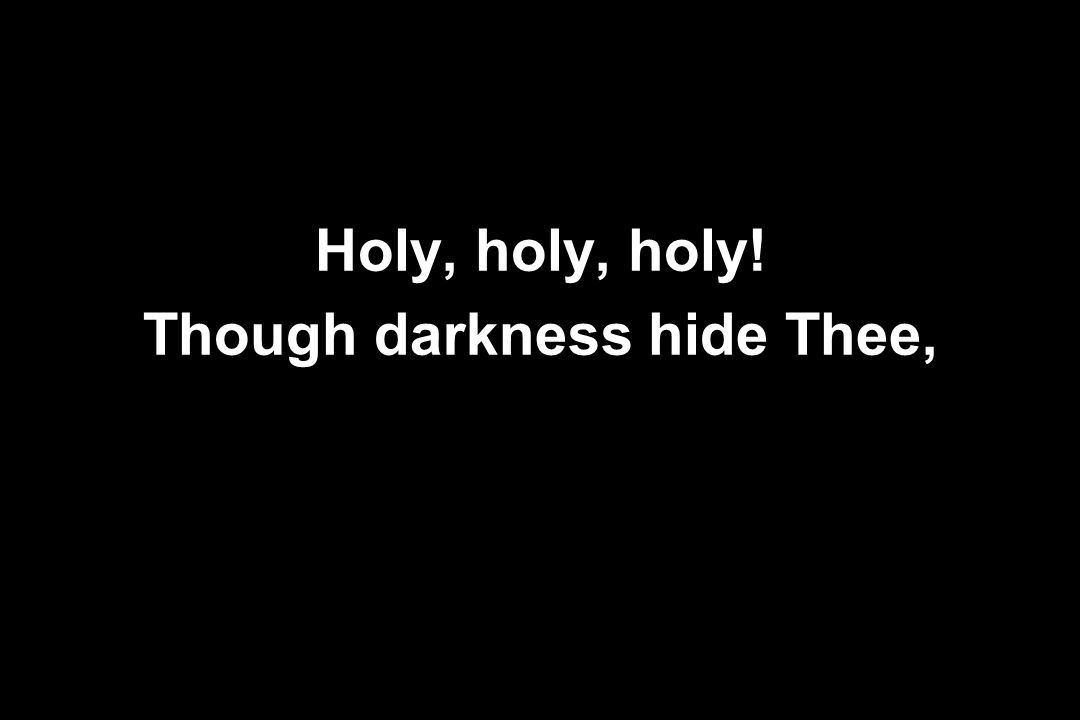 Though darkness hide Thee,