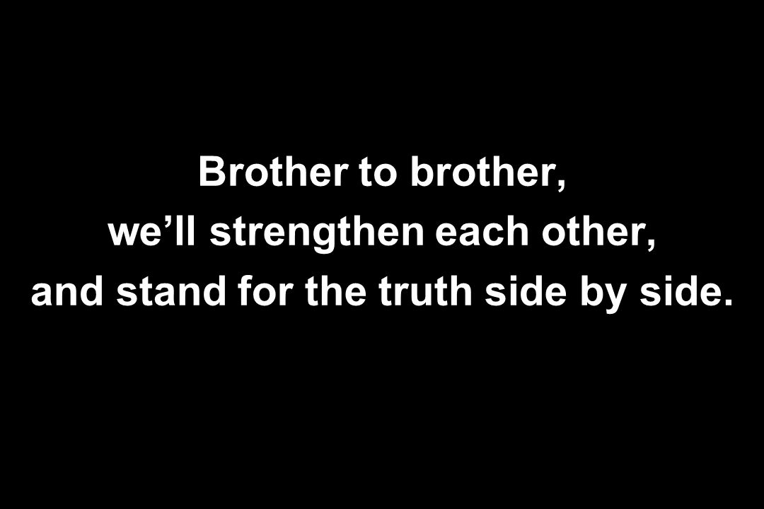 we’ll strengthen each other, and stand for the truth side by side.