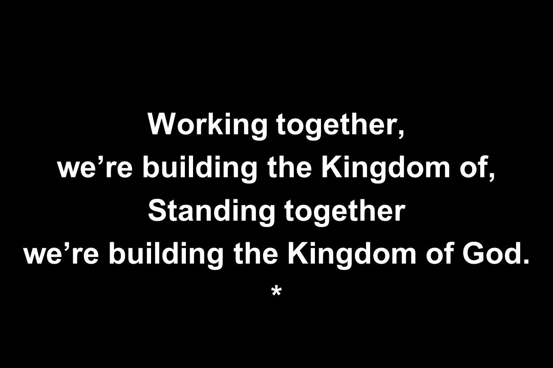 we’re building the Kingdom of, we’re building the Kingdom of God.