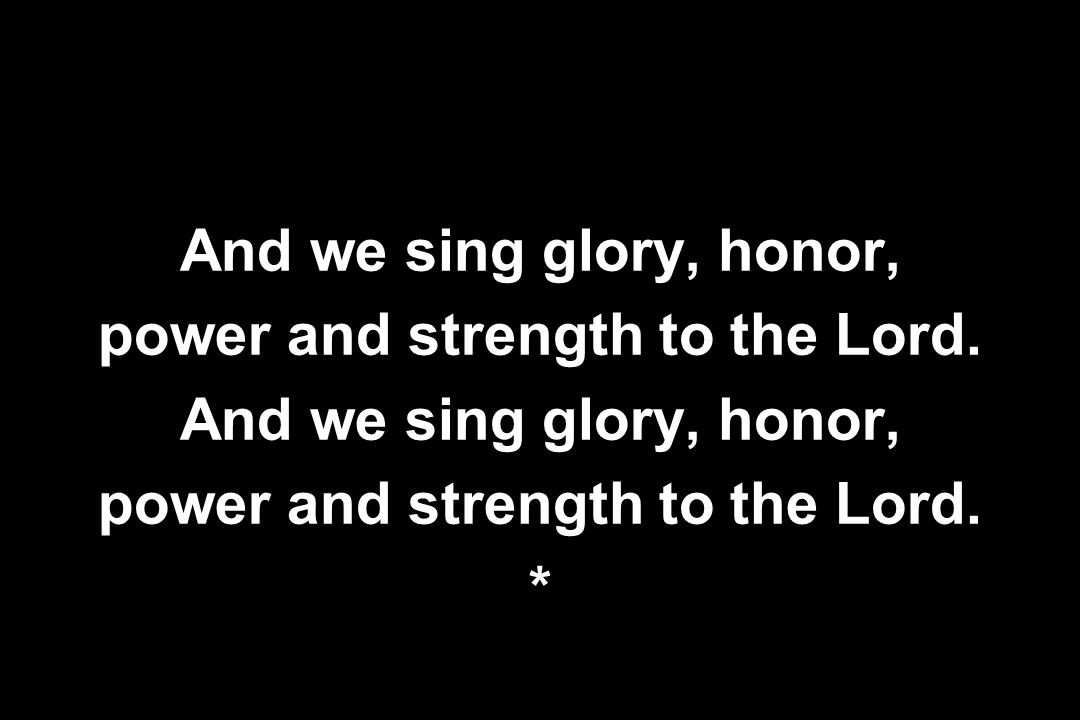 power and strength to the Lord.