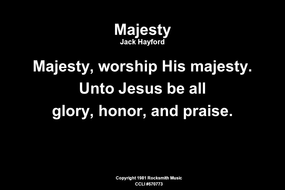 Majesty, worship His majesty. Copyright 1981 Rocksmith Music