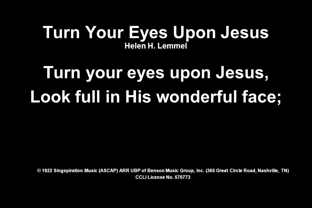 Turn Your Eyes Upon Jesus Helen H. Lemmel