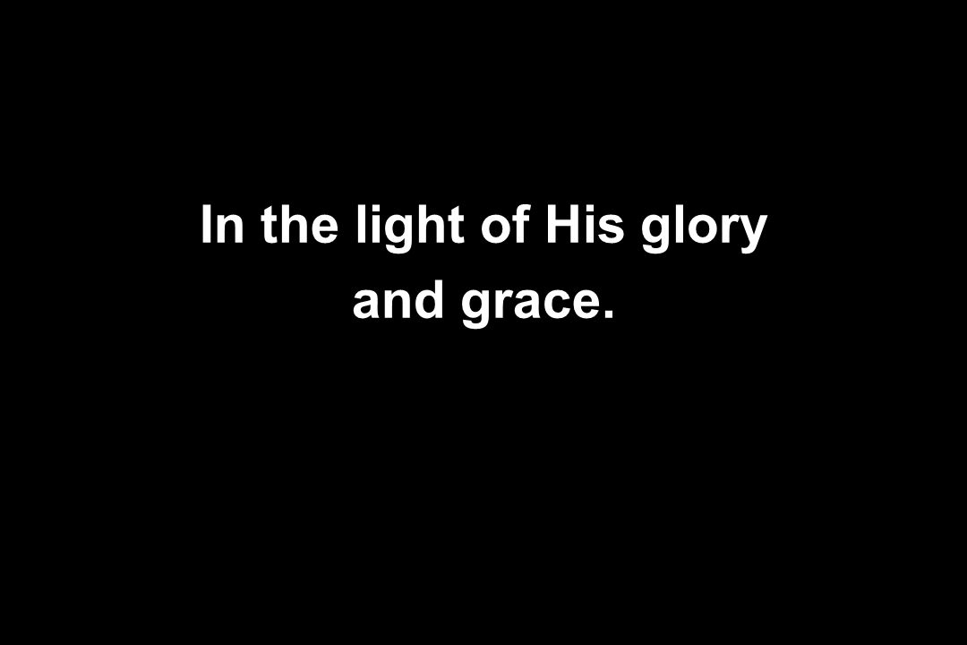 In the light of His glory