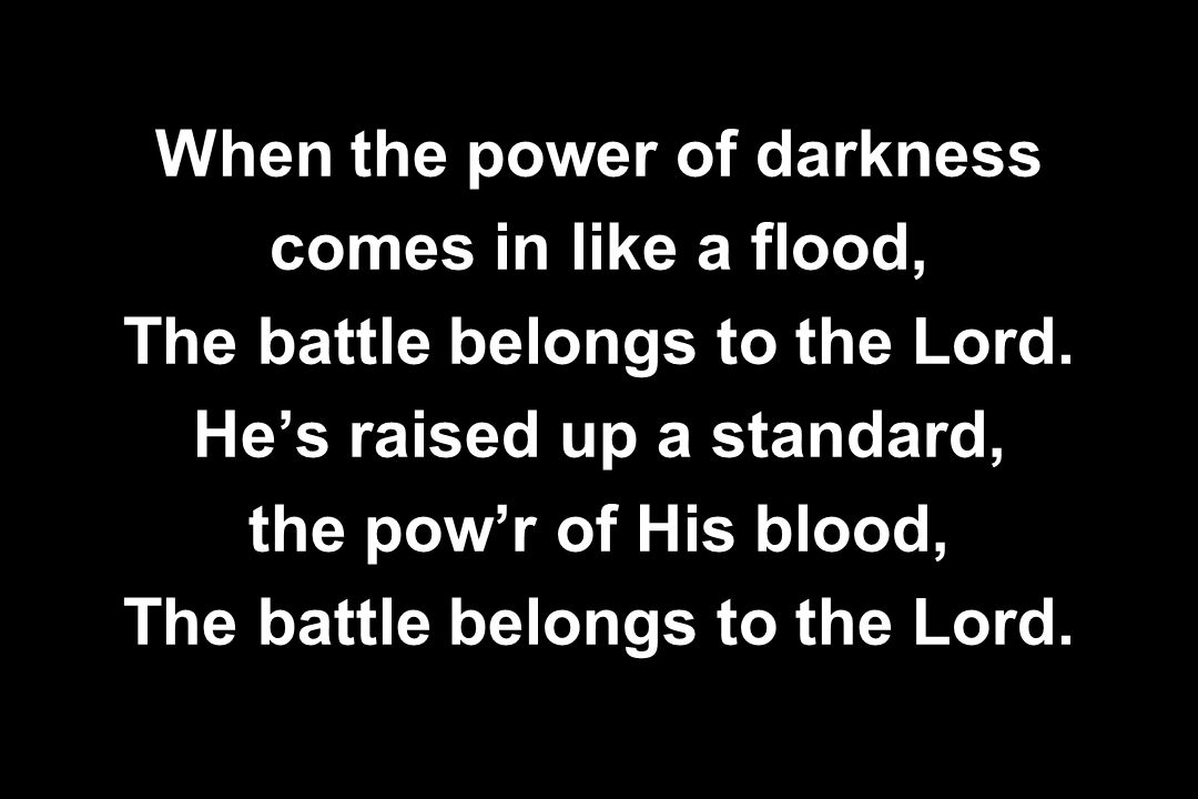 When the power of darkness comes in like a flood,