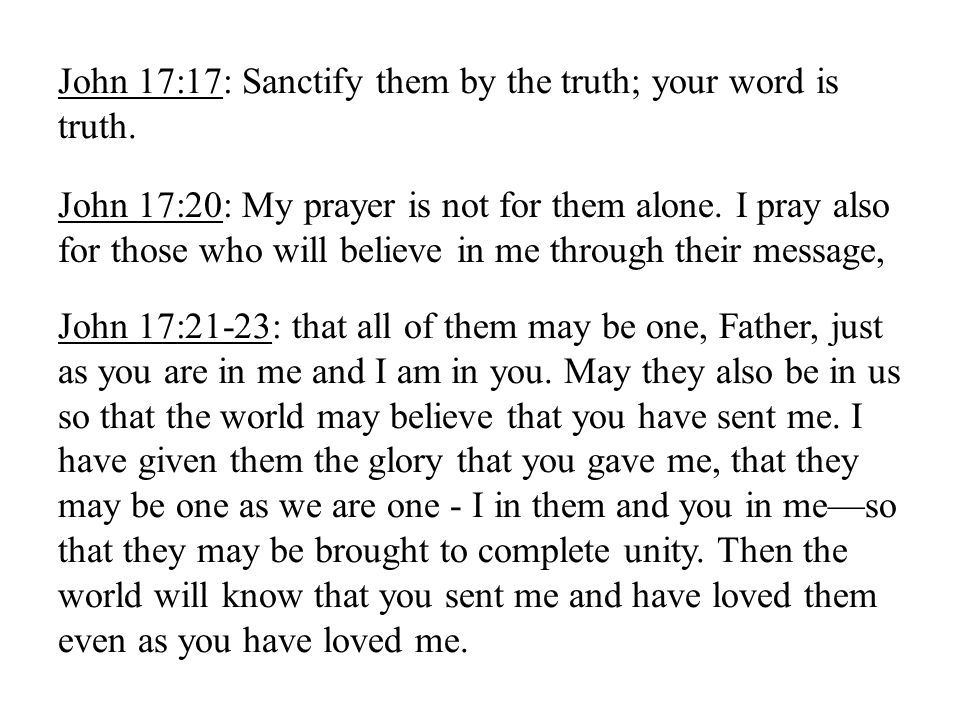 John 17:17: Sanctify them by the truth; your word is truth.