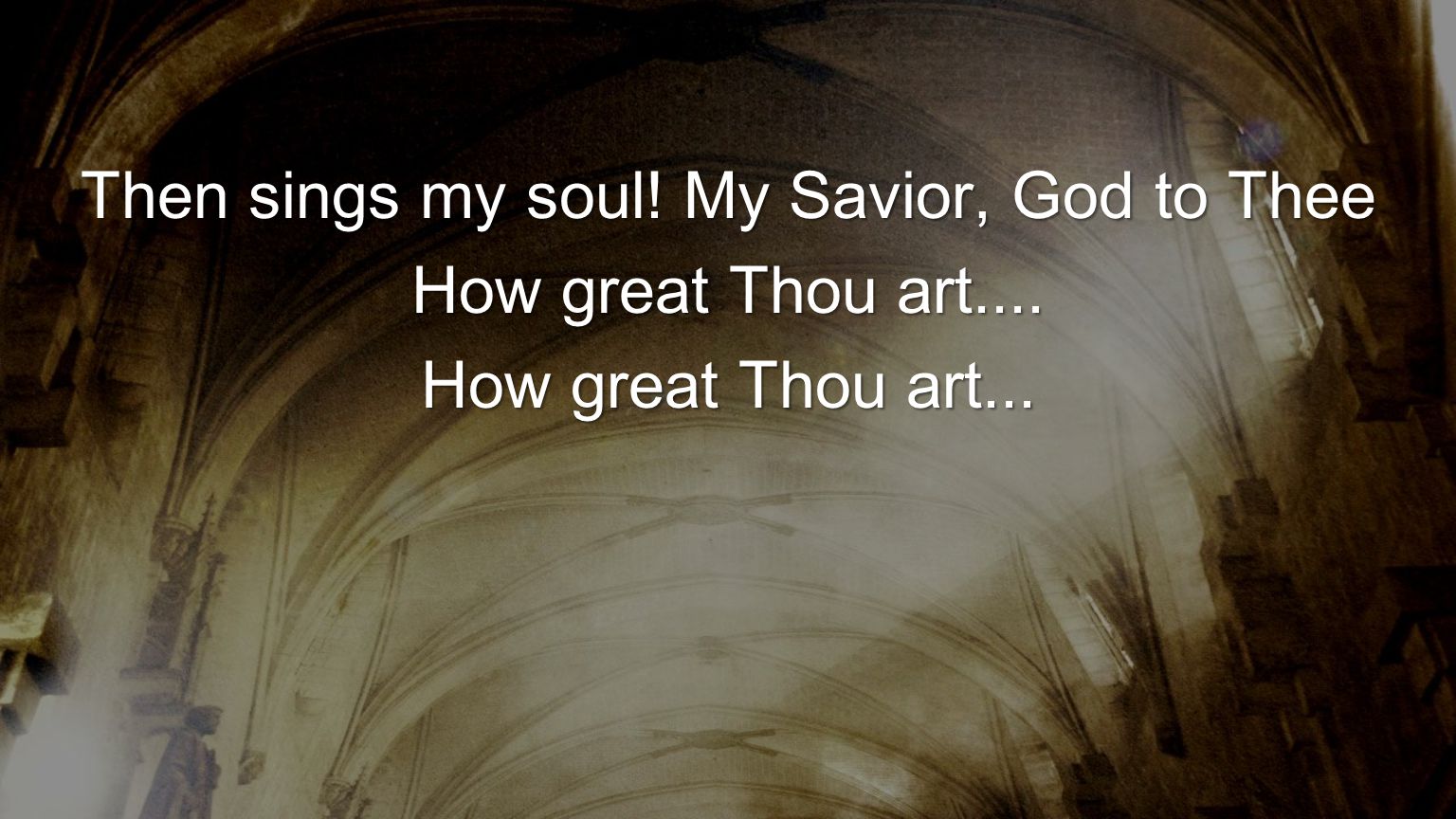 Then sings my soul! My Savior, God to Thee