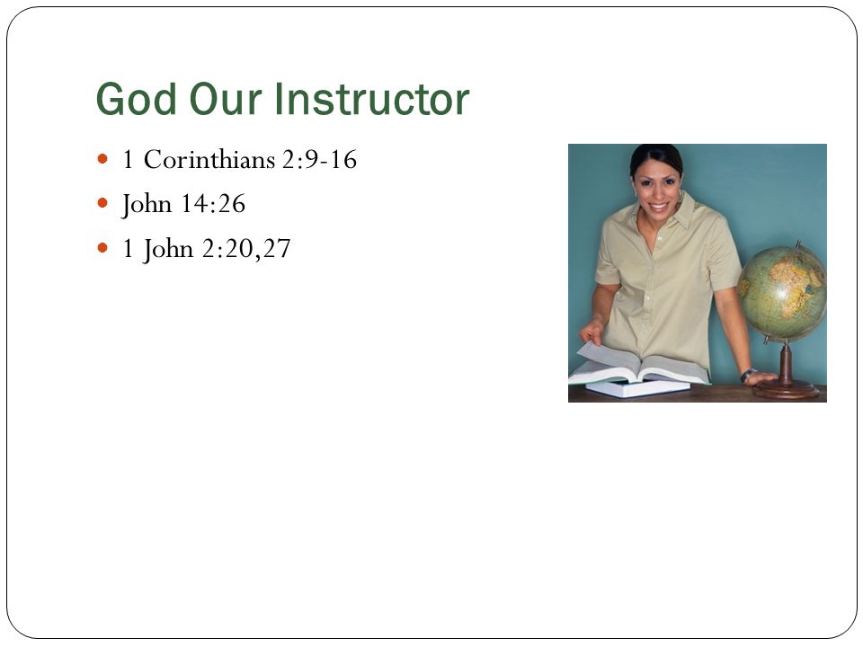 God Our Instructor 1 Corinthians 2:9-16 John 14:26 1 John 2:20,27
