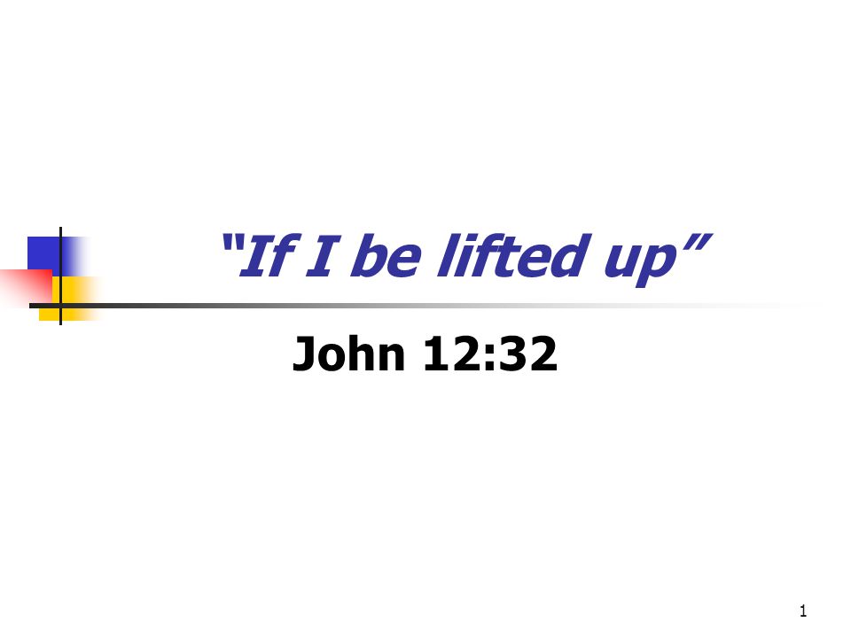 If I be lifted up John 12:32