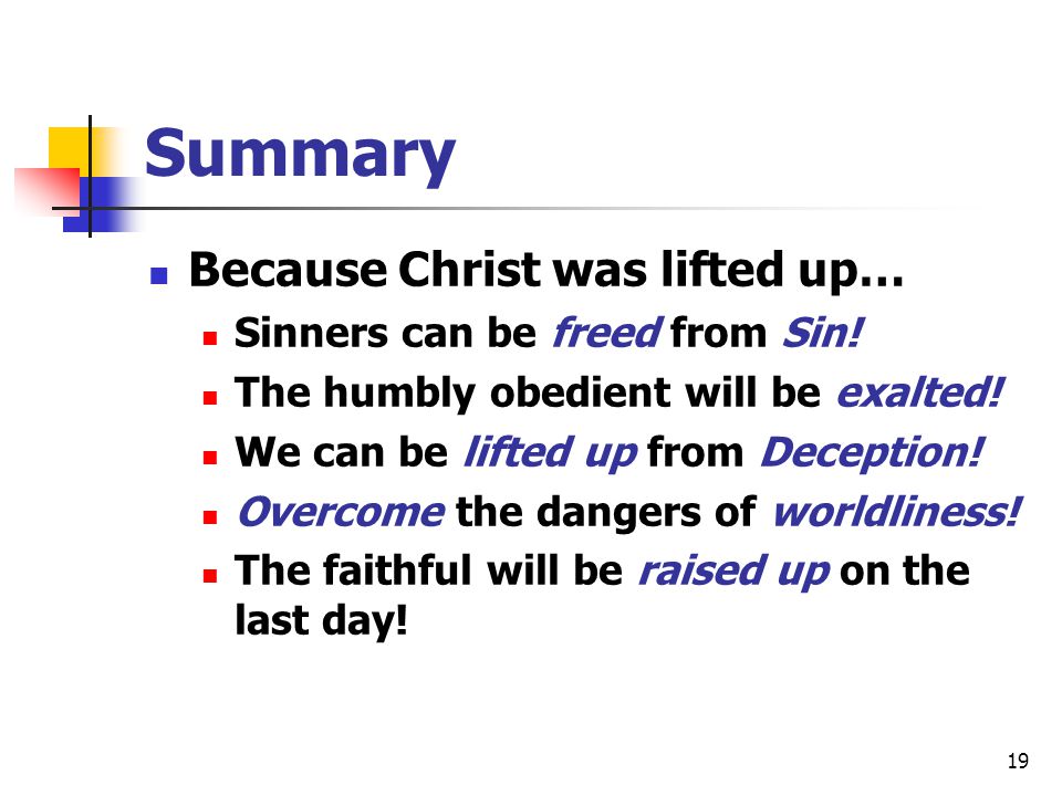 Summary Because Christ was lifted up… Sinners can be freed from Sin!