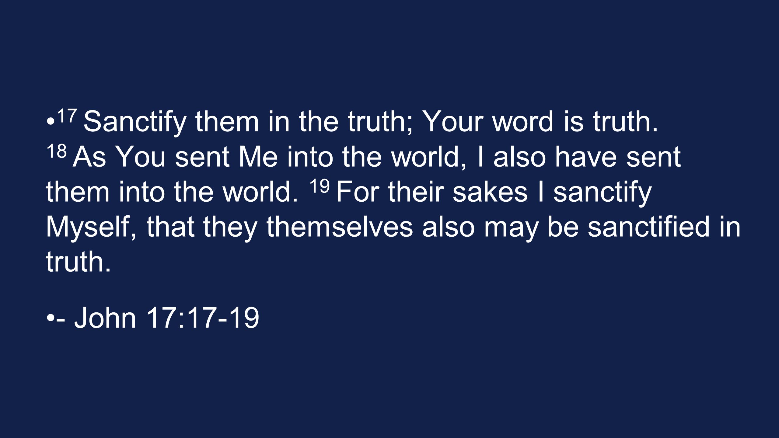 17 Sanctify them in the truth; Your word is truth