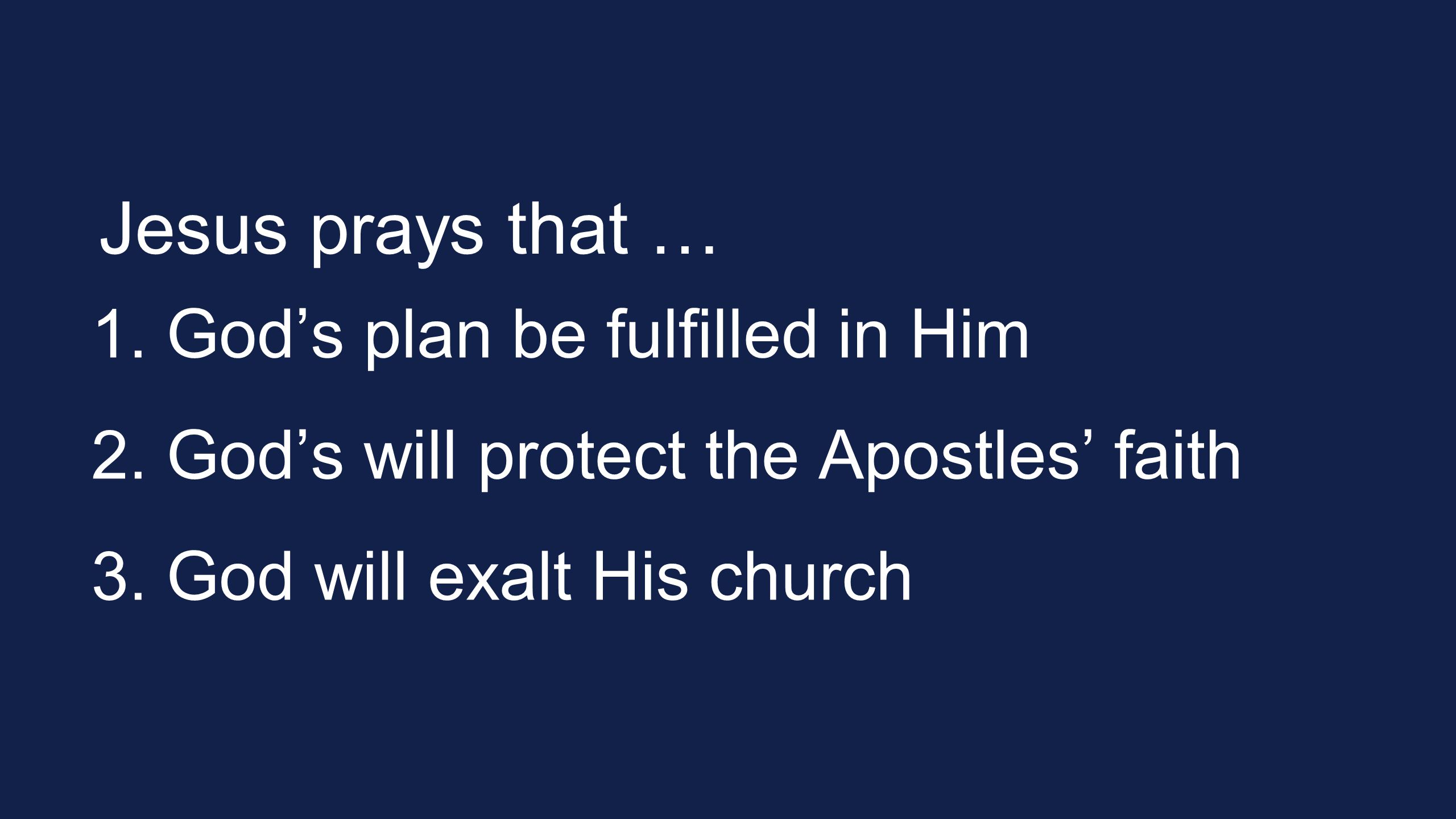 Jesus prays that … God’s plan be fulfilled in Him