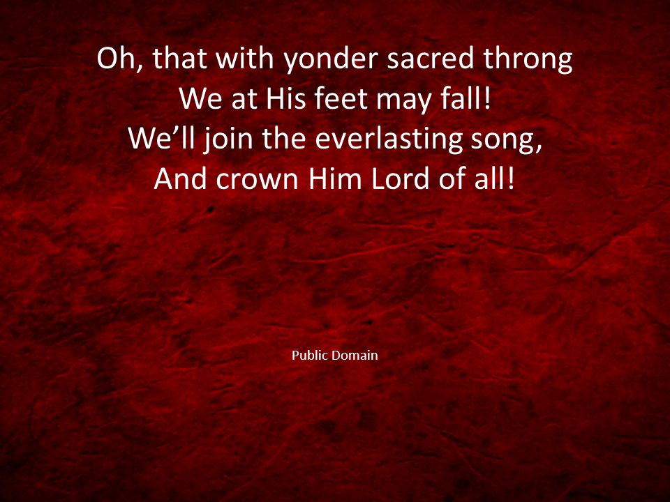 Oh, that with yonder sacred throng We at His feet may fall