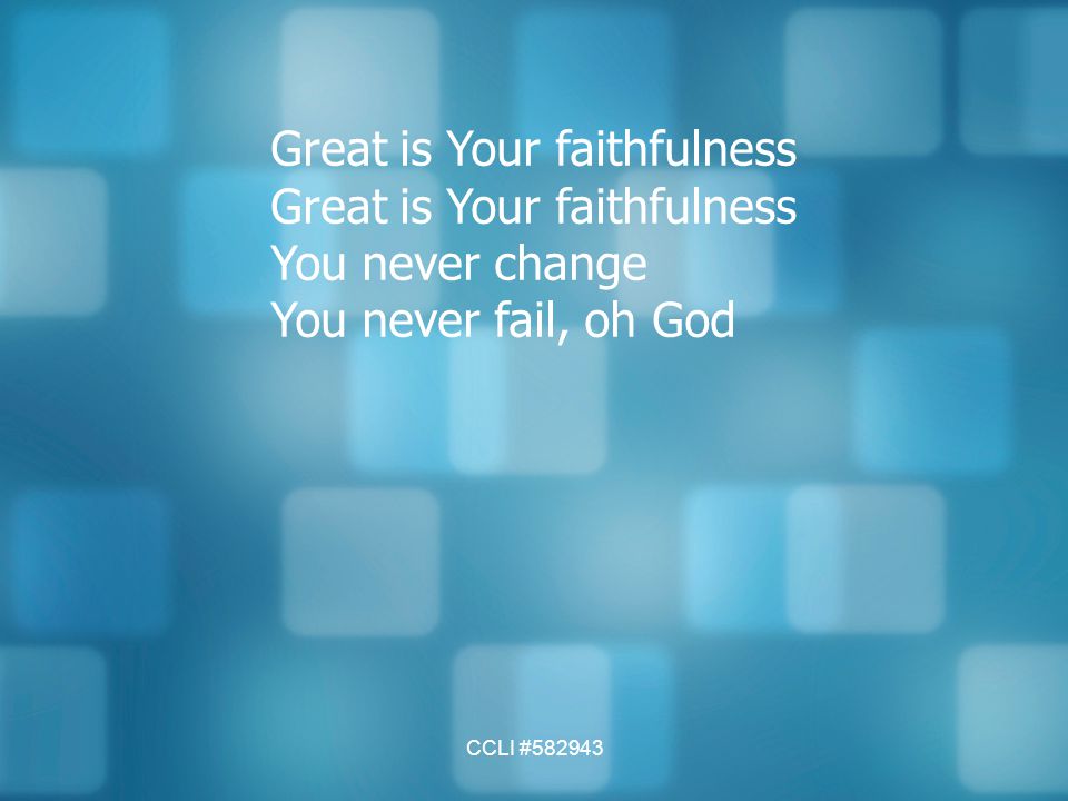 Great is Your faithfulness You never change You never fail, oh God
