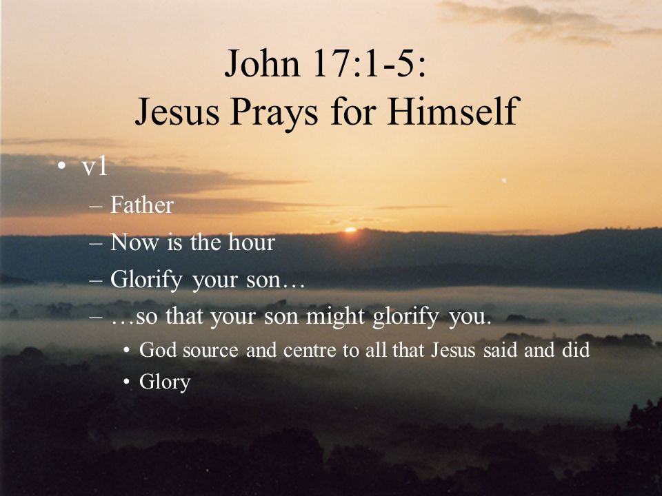 John 17:1-5: Jesus Prays for Himself