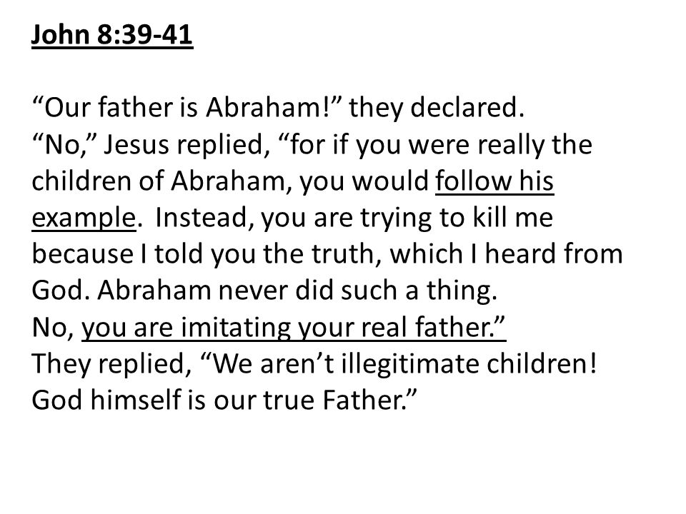 John 8:39-41 Our father is Abraham! they declared.