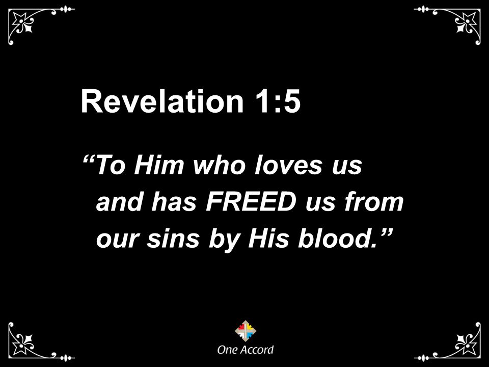 Revelation 1:5 To Him who loves us and has FREED us from