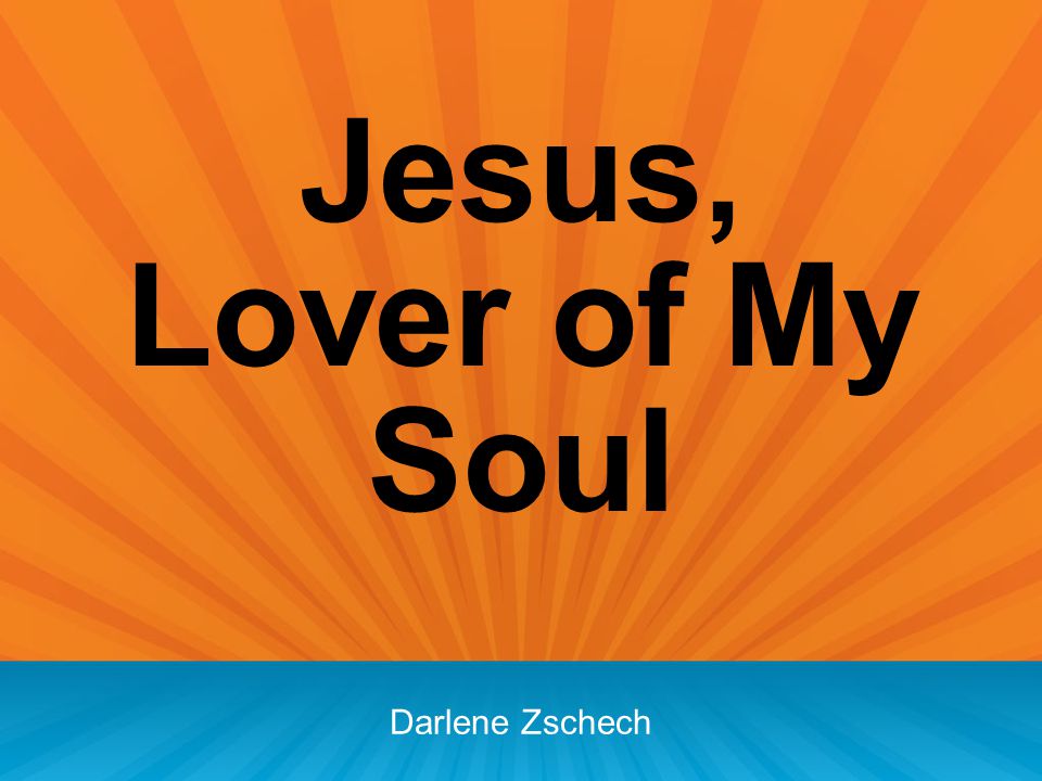 Jesus, Lover of My Soul Darlene Zschech